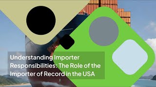 Understanding Importer Responsibilities The Role of the Importer of Record in the USA [upl. by Eiramlirpa]