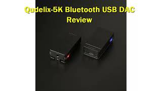 Qudelix5K Bluetooth USB DAC Review [upl. by Llyrpa465]