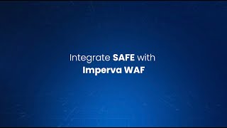 Integrate SAFE with Imperva WAF [upl. by Enoed]