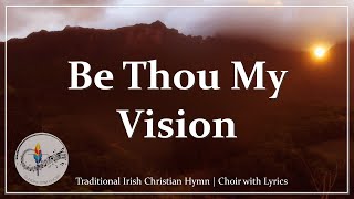 Be Thou My Vision  Beautiful Choir with Lyrics  Traditional Christian CelticIrish Hymn  SLANE [upl. by Jerrilee]