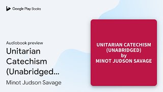 Unitarian Catechism Unabridged optional by Minot Judson Savage · Audiobook preview [upl. by China]