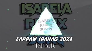 LAPPAW IBANAG BORDON  DJ AR  ISABELA REMIX SONGS [upl. by Uird]