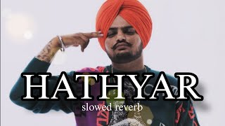 HATHYAR song SIDHU MOOSE WALA slowedreverb [upl. by Ambrose]