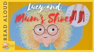 Lucy and Mums shoes  READ ALOUD  Storytime for kids [upl. by Damick]