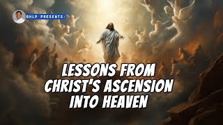 LESSONS FROM CHRIST’S ASCENSION INTO HEAVEN [upl. by Ruiz]