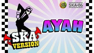 SKA 86  AYAH Reggae SKA Version [upl. by Mun]