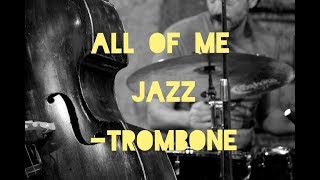 All of me Jazz  Trombone 2019 [upl. by Isnan329]