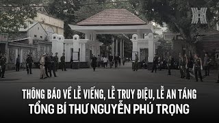 Thông báo Lễ viếng Lễ truy điệu và Lễ an táng Tổng Bí thư Nguyễn Phú Trọng [upl. by Karb]