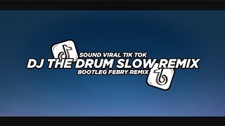 Dj The Drum Slow Remix 2024 Bootleg Febry Remix  Dj Fyp Viral Tik tok terbaru [upl. by Kaine]