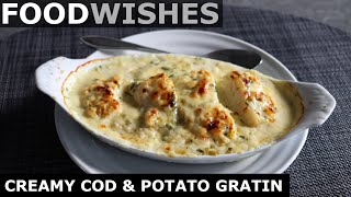 Creamy Cod amp Potato Gratin  Food Wishes [upl. by Yunick]