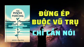 Đừng Ép Buộc Vũ Trụ Chỉ Cần Nói  Tóm Tắt Sách  Nghe Sách Nói [upl. by Caresa]