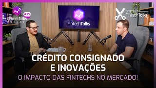 Consignado e Inovações  O Impacto das Fintechs no Mercado Cortes do Fintech Talks [upl. by Beverly456]