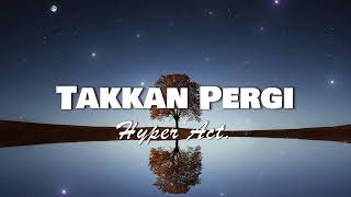 Hyper Act  Takkan Pergi OFFICIAL LYRICS VIDEO [upl. by Wallie]