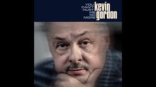 Kevin GordonYou Cant Hurt Me No More [upl. by Will]