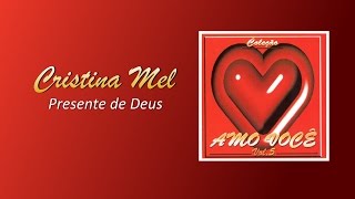 Cristina Mel  Presente de Deus [upl. by Jacqueline]