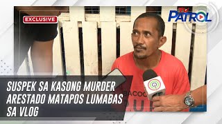 Suspek sa kasong murder arestado matapos lumabas sa vlog  TV Patrol [upl. by Haimrej]