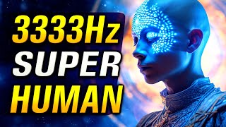 BECOME SUPERHUMAN 3333Hz 333Hz 33Hz 3Hz Binaural Beats [upl. by Eadas]