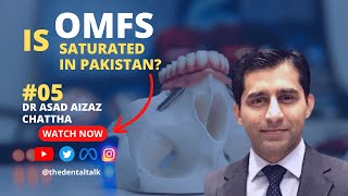 Is OMFS Saturated In Pakistan  Dr Asad Aizaz Chattha  Episode 5 [upl. by Uos]