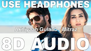 Akhiyaan Gulaab 8D Audio  Teri Baaton Mein Aisa Uljha Jiya  Mitraz  Shahid Kapoor Kriti Sanon [upl. by Etnoj]