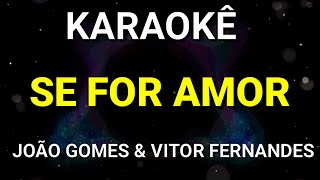 KARAOKÊ  SE FOR AMOR  JOÃO GOMES FEAT VITOR FERNANDES  KARAOKE VINY TECLAS [upl. by Aker424]