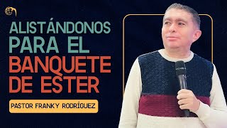 Pastor Franky Rodríguez  Alistándonos para el banquete de Ester [upl. by Septima723]