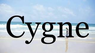 How To Pronounce Cygne🌈🌈🌈🌈🌈🌈Pronunciation Of Cygne [upl. by Johnette569]