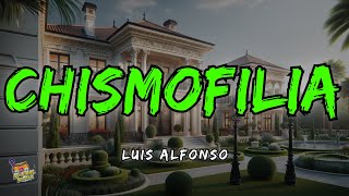 Chismofilia  Luis Alfonso Letra  Lyrics [upl. by Eirb]