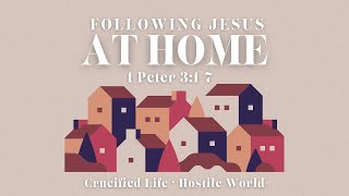 “Following Jesus at Home” 1 Peter 317 [upl. by Heintz]