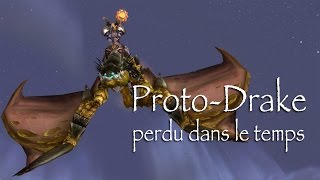 Tutoriel monture WoW Fr Le ProtoDrake perdu dans le temps  EDEL [upl. by Catherin]