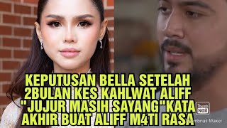 KEPUTUSAN BELLA SETELAH 2BULAN KES KAHLWAT ALIFF quotJUJUR MASIH SAYANGquot KATA AKHIR BUAT ALIFF TERKEDU [upl. by Nnywg]