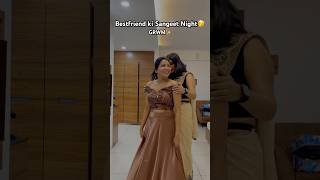 Bestfriend ki Sangeet Night✨ shorts youtubeshorts fashion [upl. by Krahling40]