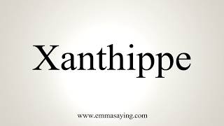 How To Pronounce Xanthippe [upl. by Pelage]