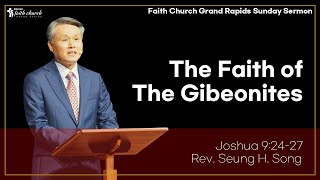 The Faith of The Gibeonites  Faith Church GR August 25 2024  Rev Seung H Song [upl. by Rez]