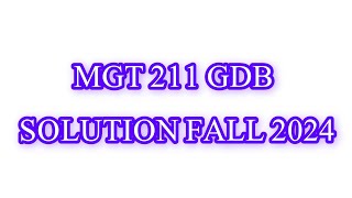 MGT211 GDB 1 100 Correct Solution Fall 2024 MGT211 GDB 1 Solution 2024 mgt211 mgt211gdb [upl. by Zeiler]