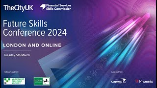 TheCityUK and Financial Services Skills Commission Future Skills Conference 2024 [upl. by Ziagos874]