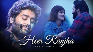 Heer Ranjha Mashup  Parth Dodiya  Romantic Love Songs  Arijit Singh Songs [upl. by Engedi]