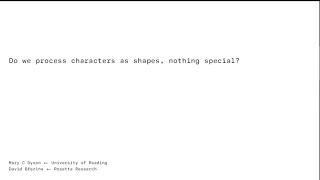 Mary C Dyson amp David Březina — Do we process characters as shapes nothing special [upl. by Htebyram]