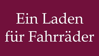 How to Pronounce Ein Laden für Fahrräder A shop for bicycles Correctly in German [upl. by Glenna24]