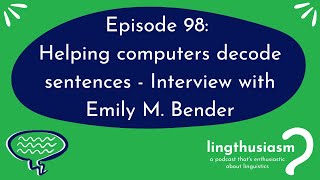 98 Helping computers decode sentences  Interview with Emily M Bender [upl. by Eniamrahs]