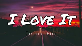 Icona Pop  I Love It ft Charli XCX Lyrics [upl. by Eelinej]