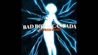 BAD BOY — CASCADA HANDS UP MIX SLOWED DOWN [upl. by Arbba]