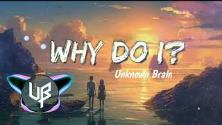 Unknown Brain  Why Do I Feat Bri Tolani [upl. by Filmore]