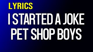 I Started A Joke  Pet Shop Boys Lyrics For Karaoke [upl. by Paulson]