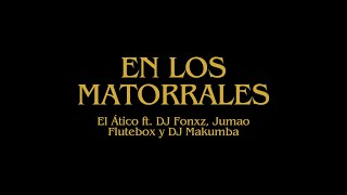 El Ático  En los Matorrales Video Oficial ft DJ Fonxz Jumao Flutebox DJ Makumba [upl. by Fugere]