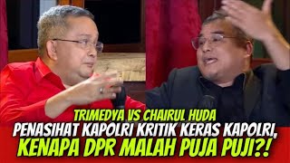 TRIMEDYA VS CHAIRUL HUDA  PENASIHAT KAPOLRI KRITIK KERAS KAPOLRI KENAPA DPR MALAH PUJA PUJI [upl. by Tengdin313]