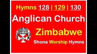 Anglican SHONA Worship Hymns  128  129  130 [upl. by Loleta688]