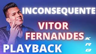 INCONSEQUENTE VITOR FERNANDES PLAYBACK KARAOKE INSTRUMENTAL [upl. by Desiri]