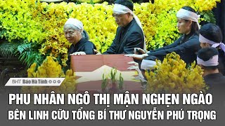 Phu nhân Ngô Thị Mận nghẹn ngào bên linh cữu Tổng Bí thư Nguyễn Phú Trọng [upl. by Koslo]