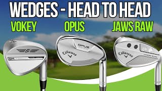 Wedge Testing  Callaway Opus vs Vokey SM10 vs Callaway JAWS [upl. by Ecnahc]