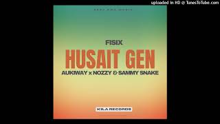 Husait Gen 2024 Fisix ft AukiwayNozzy amp Sammy Snake [upl. by Nahrut]